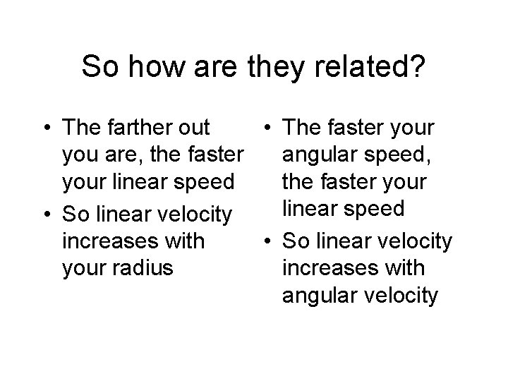 So how are they related? • The farther out • The faster you are,