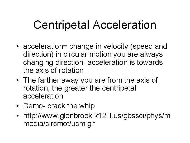 Centripetal Acceleration • acceleration= change in velocity (speed and direction) in circular motion you