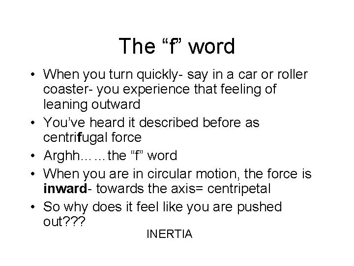 The “f” word • When you turn quickly- say in a car or roller