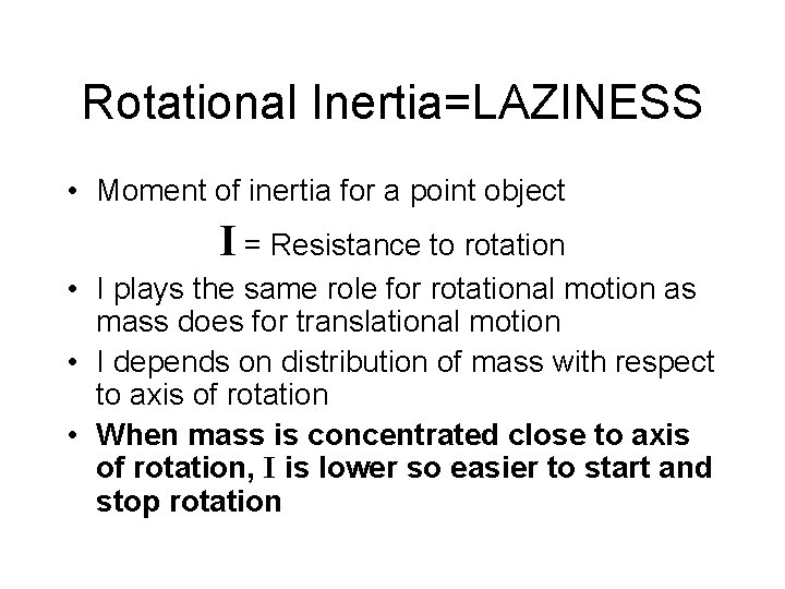Rotational Inertia=LAZINESS • Moment of inertia for a point object I = Resistance to