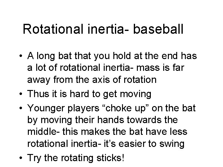 Rotational inertia- baseball • A long bat that you hold at the end has