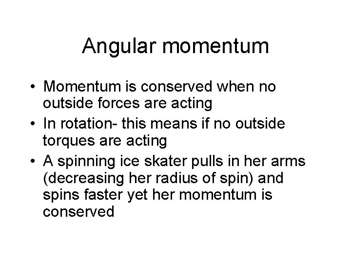 Angular momentum • Momentum is conserved when no outside forces are acting • In