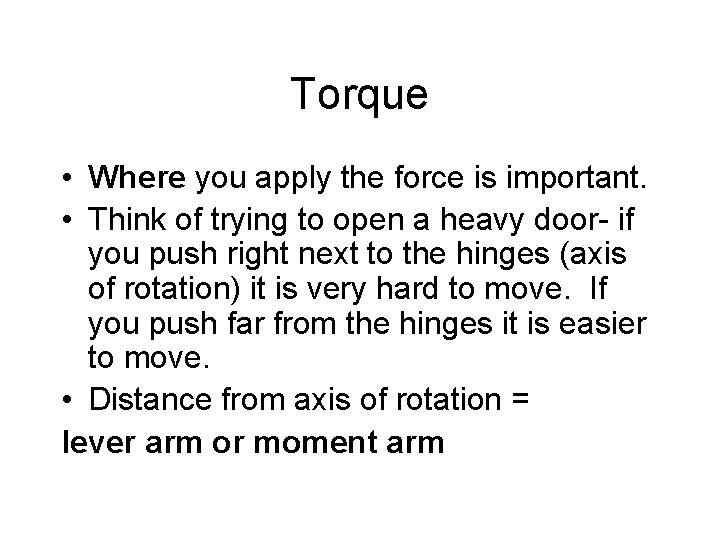 Torque • Where you apply the force is important. • Think of trying to