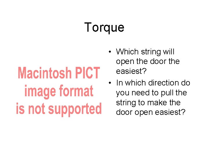 Torque • Which string will open the door the easiest? • In which direction
