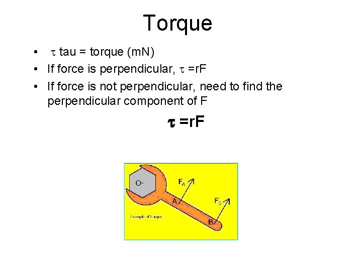 Torque • tau = torque (m. N) • If force is perpendicular, =r. F