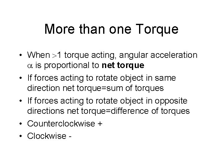 More than one Torque • When 1 torque acting, angular acceleration is proportional to