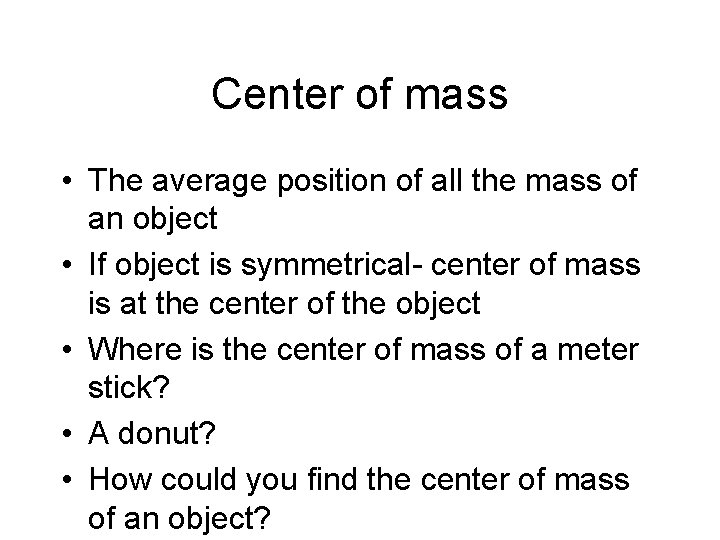 Center of mass • The average position of all the mass of an object