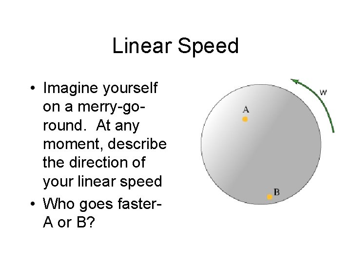 Linear Speed • Imagine yourself on a merry-goround. At any moment, describe the direction