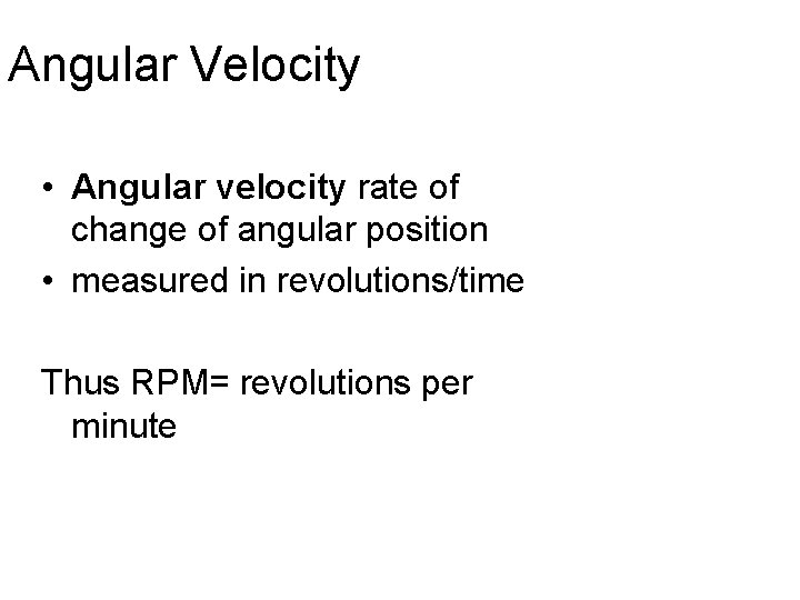 Angular Velocity • Angular velocity rate of change of angular position • measured in