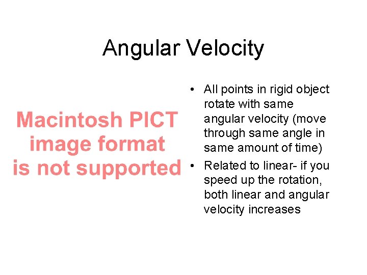 Angular Velocity • All points in rigid object rotate with same angular velocity (move