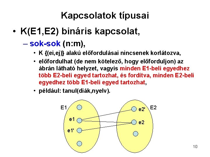 Kapcsolatok típusai • K(E 1, E 2) bináris kapcsolat, – sok-sok (n: m), •