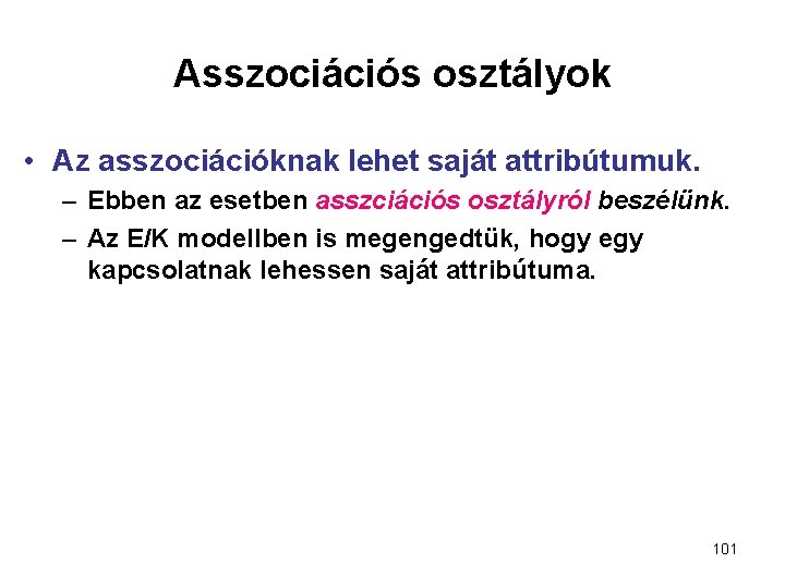 Asszociációs osztályok • Az asszociációknak lehet saját attribútumuk. – Ebben az esetben asszciációs osztályról