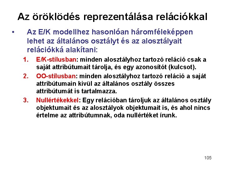 Az öröklödés reprezentálása relációkkal • Az E/K modellhez hasonlóan háromféleképpen lehet az általános osztályt