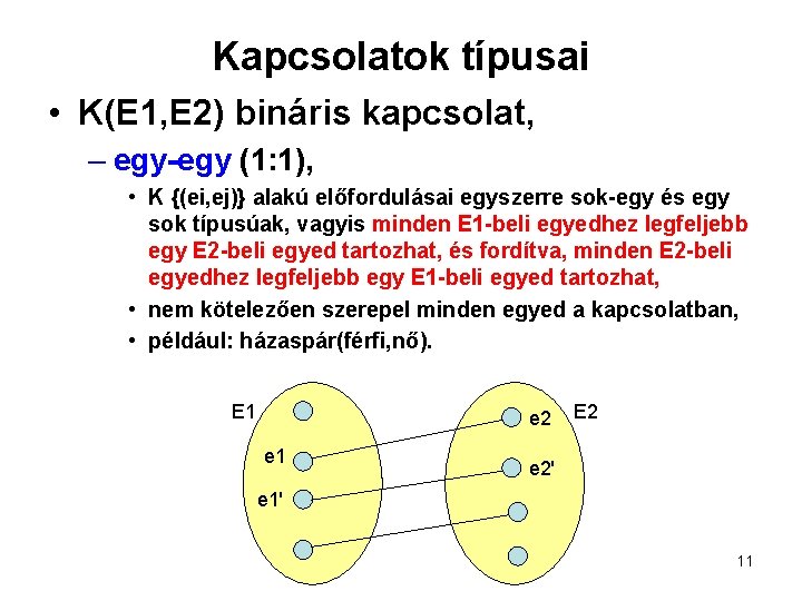 Kapcsolatok típusai • K(E 1, E 2) bináris kapcsolat, – egy-egy (1: 1), •