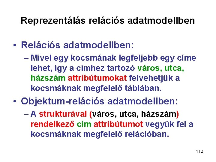 Reprezentálás relációs adatmodellben • Relációs adatmodellben: – Mivel egy kocsmának legfeljebb egy címe lehet,