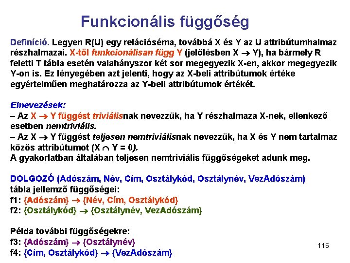 Funkcionális függőség Definíció. Legyen R(U) egy relációséma, továbbá X és Y az U attribútumhalmaz