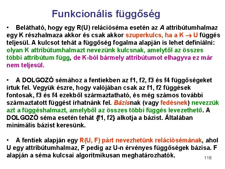 Funkcionális függőség • Belátható, hogy egy R(U) relációséma esetén az A attribútumhalmaz egy K