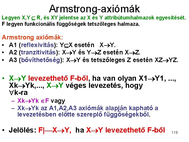 Armstrong-axiómák Legyen X, Y R, és XY jelentse az X és Y attribútumhalmazok egyesítését.