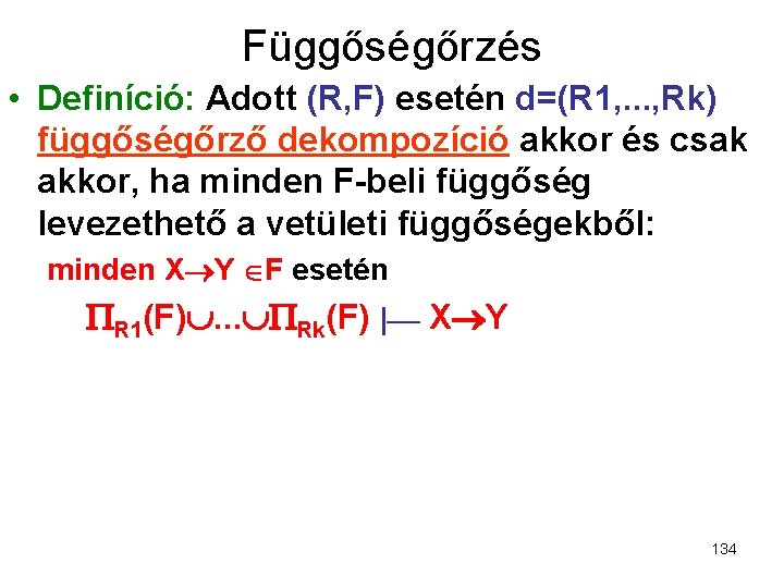 Függőségőrzés • Definíció: Adott (R, F) esetén d=(R 1, . . . , Rk)