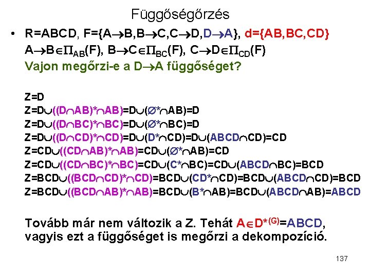 Függőségőrzés • R=ABCD, F={A B, B C, C D, D A}, d={AB, BC, CD}