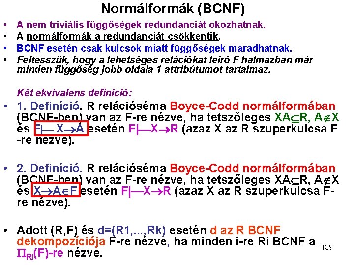 Normálformák (BCNF) • • A nem triviális függőségek redundanciát okozhatnak. A normálformák a redundanciát