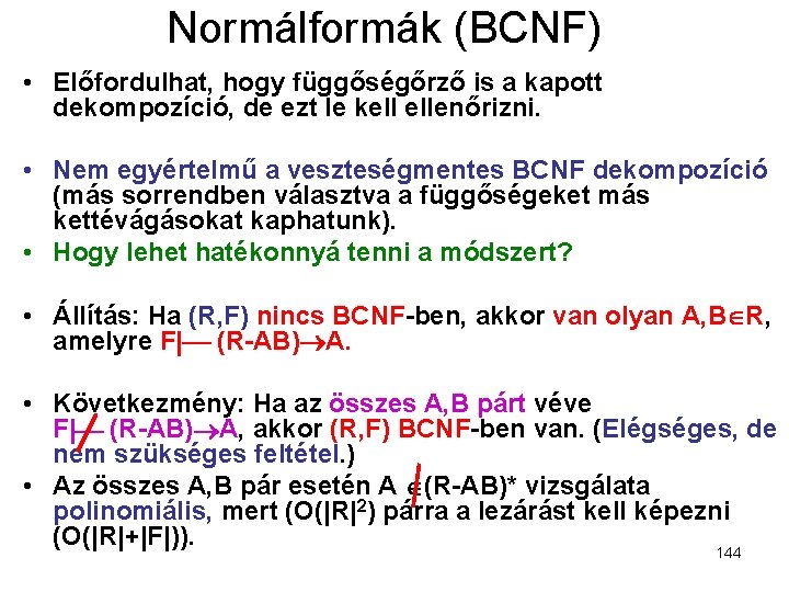 Normálformák (BCNF) • Előfordulhat, hogy függőségőrző is a kapott dekompozíció, de ezt le kell