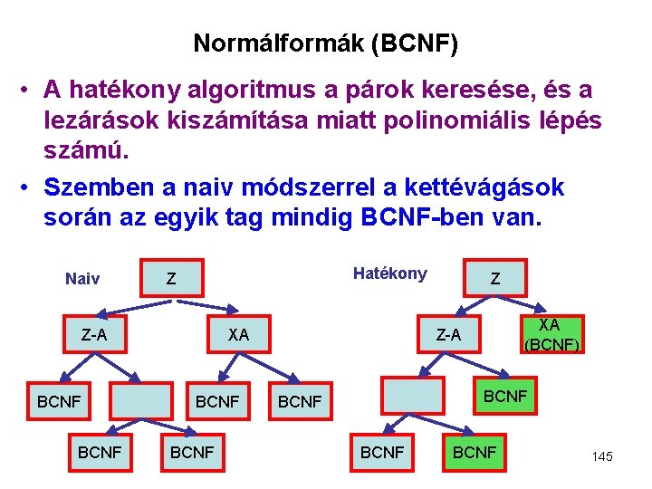 Normálformák (BCNF) • A hatékony algoritmus a párok keresése, és a lezárások kiszámítása miatt