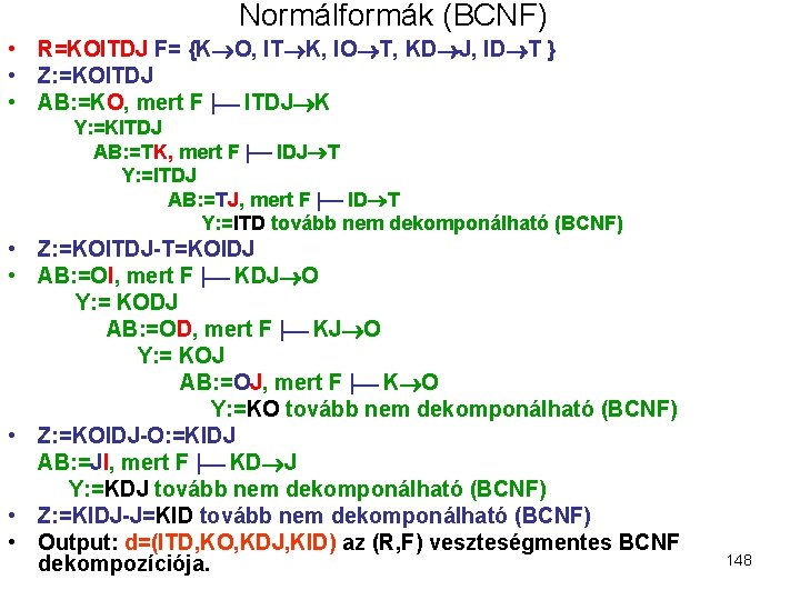 Normálformák (BCNF) • R=KOITDJ F= {K O, IT K, IO T, KD J, ID