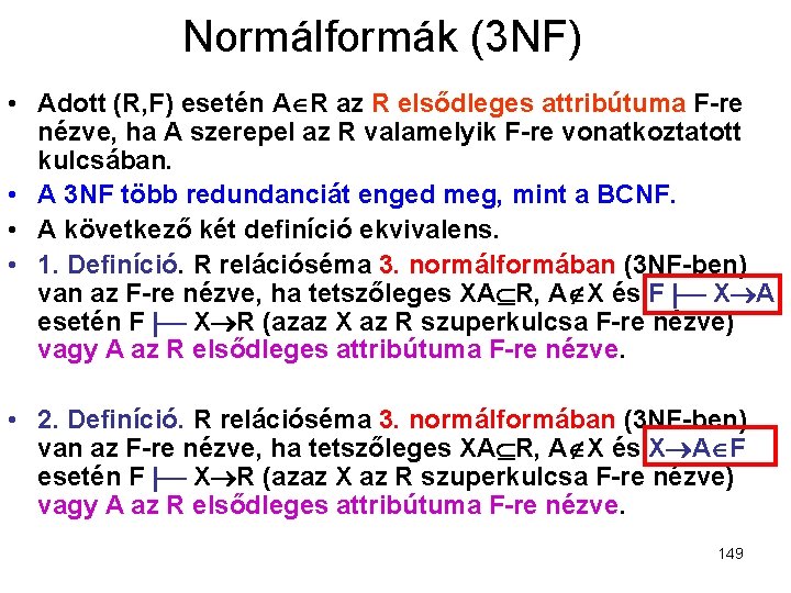 Normálformák (3 NF) • Adott (R, F) esetén A R az R elsődleges attribútuma