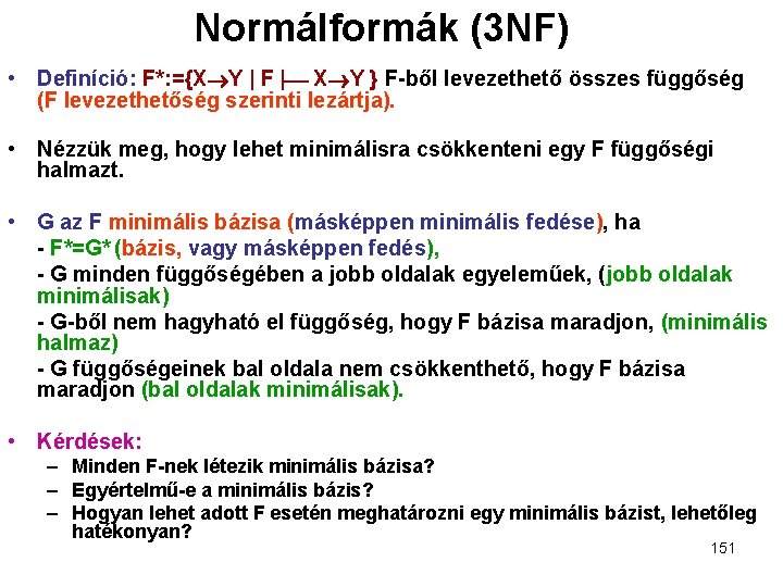 Normálformák (3 NF) • Definíció: F*: ={X Y | F | X Y }