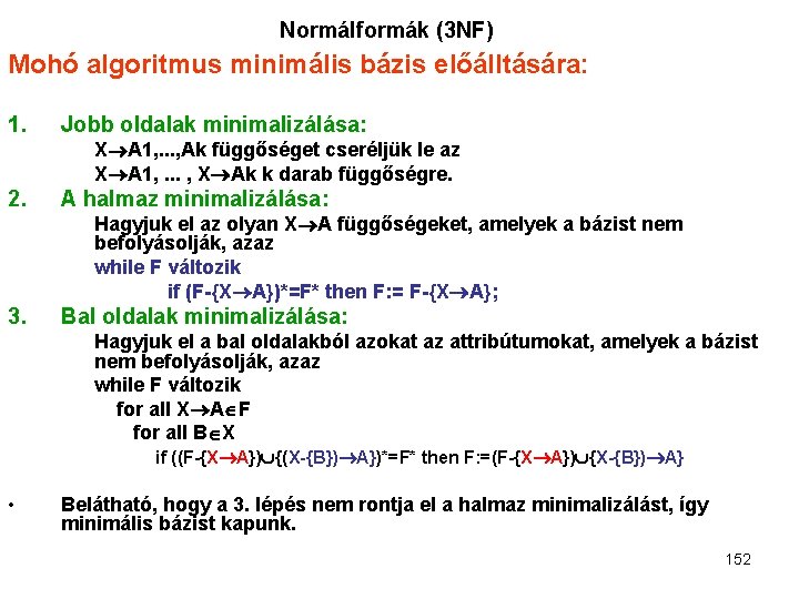 Normálformák (3 NF) Mohó algoritmus minimális bázis előálltására: 1. Jobb oldalak minimalizálása: X A