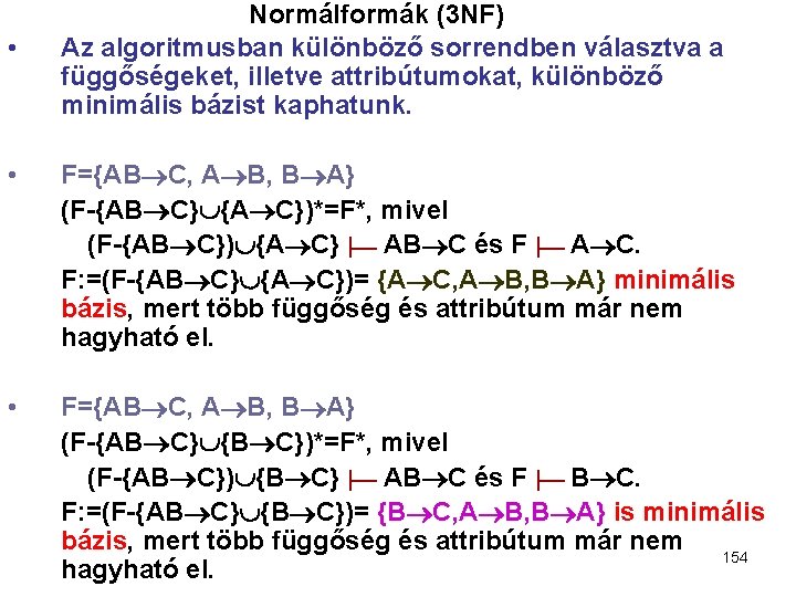  • Normálformák (3 NF) Az algoritmusban különböző sorrendben választva a függőségeket, illetve attribútumokat,