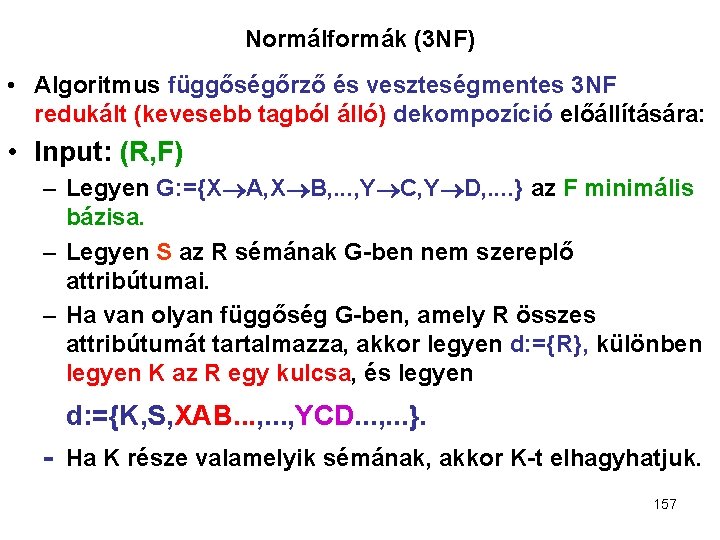 Normálformák (3 NF) • Algoritmus függőségőrző és veszteségmentes 3 NF redukált (kevesebb tagból álló)