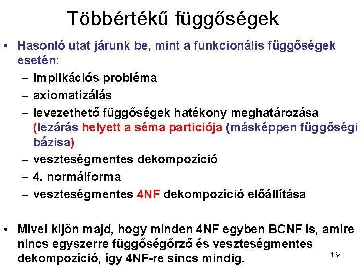 Többértékű függőségek • Hasonló utat járunk be, mint a funkcionális függőségek esetén: – implikációs