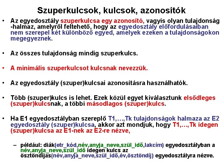 Szuperkulcsok, azonosítók • Az egyedosztály szuperkulcsa egy azonosító, vagyis olyan tulajdonság -halmaz, amelyről feltehető,