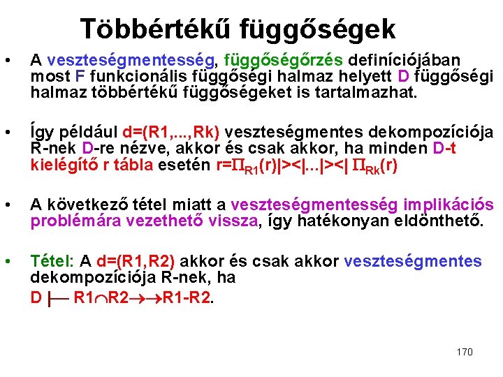 Többértékű függőségek • A veszteségmentesség, függőségőrzés definíciójában most F funkcionális függőségi halmaz helyett D