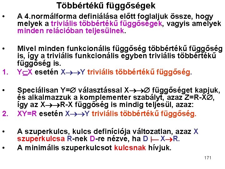 Többértékű függőségek • A 4. normálforma definiálása előtt foglaljuk össze, hogy melyek a triviális