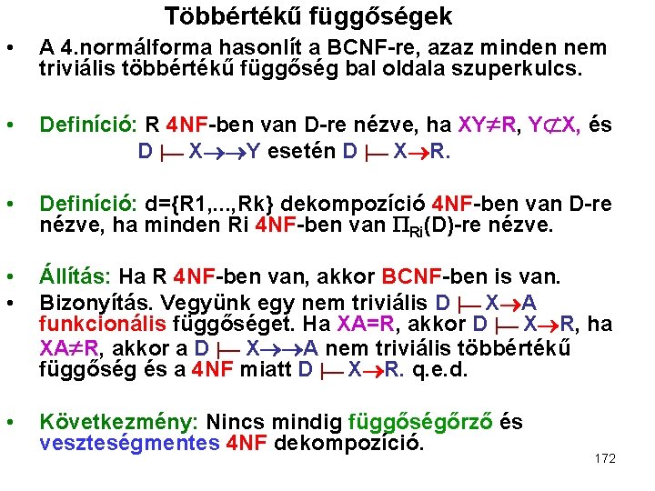 Többértékű függőségek • A 4. normálforma hasonlít a BCNF-re, azaz minden nem triviális többértékű