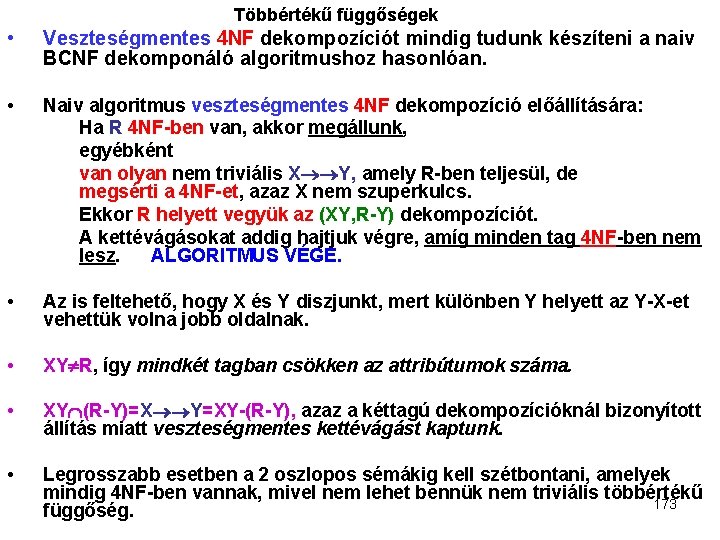 Többértékű függőségek • Veszteségmentes 4 NF dekompozíciót mindig tudunk készíteni a naiv BCNF dekomponáló