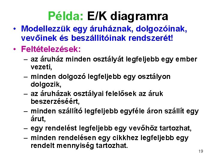 Példa: E/K diagramra • Modellezzük egy áruháznak, dolgozóinak, vevőinek és beszállítóinak rendszerét! • Feltételezések: