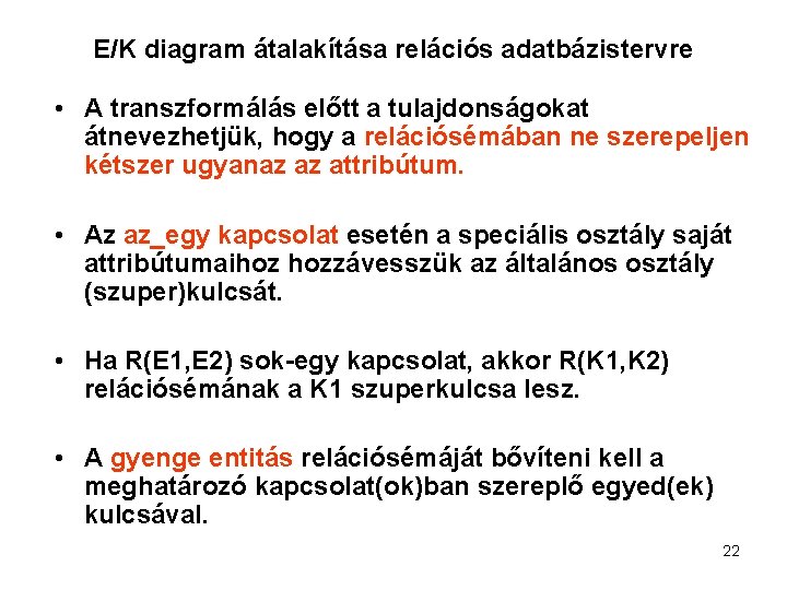 E/K diagram átalakítása relációs adatbázistervre • A transzformálás előtt a tulajdonságokat átnevezhetjük, hogy a