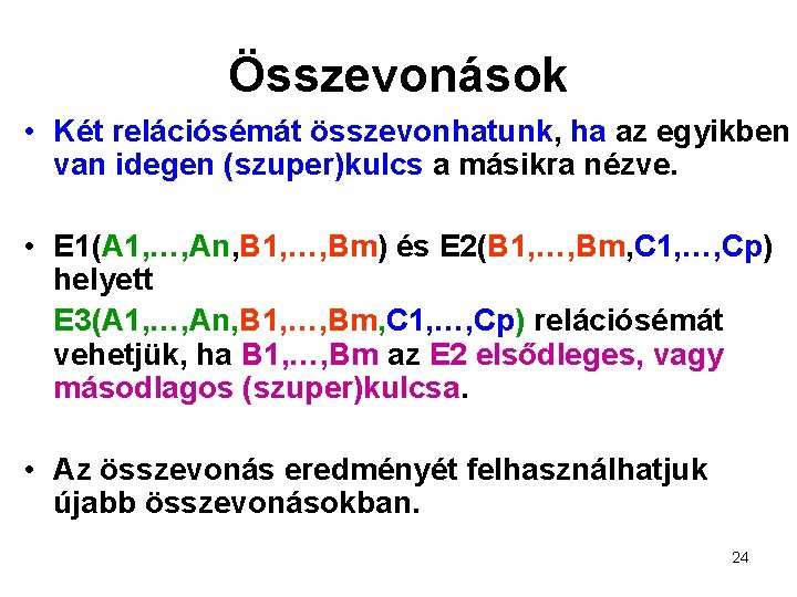 Összevonások • Két relációsémát összevonhatunk, ha az egyikben van idegen (szuper)kulcs a másikra nézve.