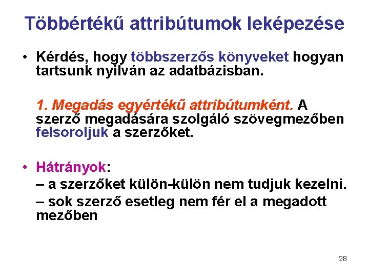 Többértékű attribútumok leképezése • Kérdés, hogy többszerzős könyveket hogyan tartsunk nyilván az adatbázisban. 1.