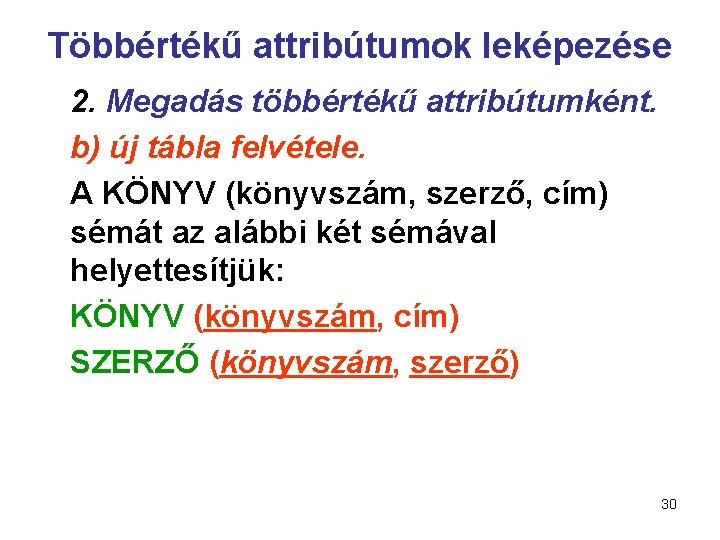 Többértékű attribútumok leképezése 2. Megadás többértékű attribútumként. b) új tábla felvétele. A KÖNYV (könyvszám,