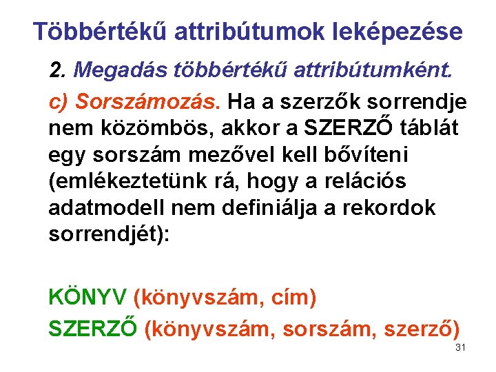 Többértékű attribútumok leképezése 2. Megadás többértékű attribútumként. c) Sorszámozás. Ha a szerzők sorrendje nem