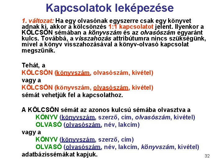 Kapcsolatok leképezése 1. változat: Ha egy olvasónak egyszerre csak egy könyvet adnak ki, akkor