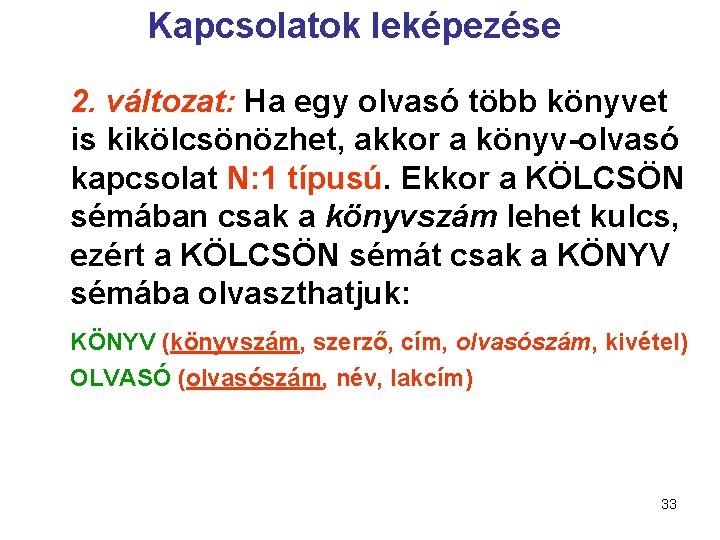 Kapcsolatok leképezése 2. változat: Ha egy olvasó több könyvet is kikölcsönözhet, akkor a könyv-olvasó