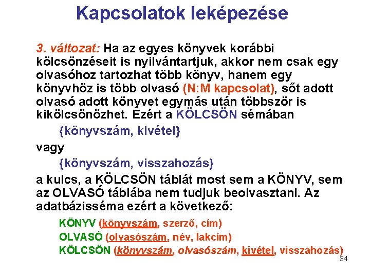 Kapcsolatok leképezése 3. változat: Ha az egyes könyvek korábbi kölcsönzéseit is nyilvántartjuk, akkor nem