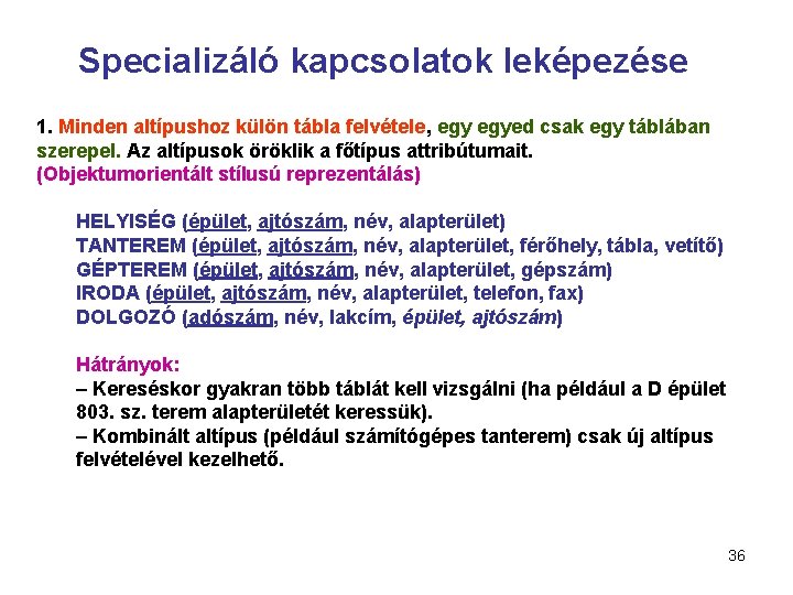 Specializáló kapcsolatok leképezése 1. Minden altípushoz külön tábla felvétele, egyed csak egy táblában szerepel.