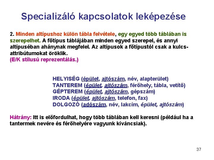 Specializáló kapcsolatok leképezése 2. Minden altípushoz külön tábla felvétele, egyed több táblában is szerepelhet.